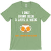 I Only Drink Beer 3 Days A Week Yesterday Today And Tomorrow T-Shirt
