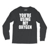 you're using my oxygen Long Sleeve Shirts