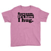 sarcasm. it's how i hug Youth Tee