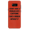 don't have a caffeine problem girls Samsung Galaxy S8
