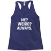 Me Weird Always Racerback Tank