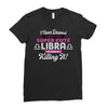i never dreamed i'd grow up to be a super cute libra but here i am kil Ladies Fitted T-Shirt