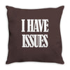 i have issues Throw Pillow