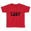 ask me why i'm lazy sloth Toddler T-shirt