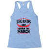 Legends Are Born In March Racerback Tank