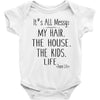 its all messy  my hair the house the kid life Baby Bodysuit