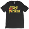 there is no we in pizza T-Shirt