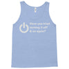 have you tried turning it off and on again Tank Top