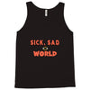 sick sad world Tank Top