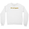 It's All Good Crewneck Sweatshirt