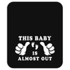 This Baby is Almost Out Mousepad