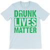 drunk lives matter T-Shirt