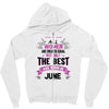 All Women Created Equal But The Best Born In June Zipper Hoodie