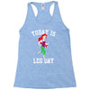 today is leg day Racerback Tank