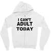 i can't adult today Zipper Hoodie
