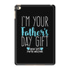 I'm Your Father's Day Gift Mom Says You're Welcome Boy iPad Mini 4
