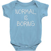 normal is boring Baby Onesie