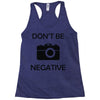don't be negative camera Racerback Tank