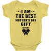 I Am The Best Mother's Day Gift Ever Baby Bodysuit