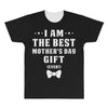 I Am The Best Mother's Day All Over Men's T-shirt