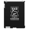 The Best Kind of Dad Raises a Caregiver Yes, She Bought Me This Shirt iPad 3 and 4 Case