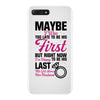 Maybe I Was Too Late To Be His First But Right Now I'm Happy To Be His iPhone 7 Plus Case