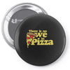 there is no we in pizza Pin-back button