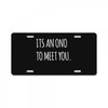 its an ono to meet you License Plate