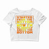 started from the bottom Crop Top