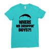 where we droppin' boys Ladies Fitted T-Shirt