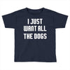 I Want All The Dogs Toddler T-shirt