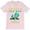 never underestimate an old man with a T-Shirt