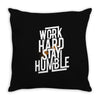 Work Hard, Stay Humble Throw Pillow