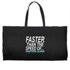 faster than the speed of something slower Weekender Totes