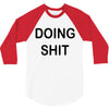 doing shit 3/4 Sleeve Shirt