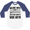 Back Off Crazy Granddad Afraid To Use Him 3/4 Sleeve Shirt