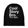 cool story bro, tell it again Baby Beanies