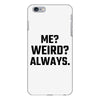 Me Weird Always iPhone 6 Plus/6s Plus Case