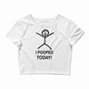 i pooped today Crop Top