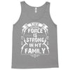 The force is strong in my family... Tank Top