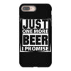 Just One More Beer I Promise iPhone 8 Plus