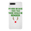 i'm here because i was told there would be reindeer iPhone 7 Plus Case