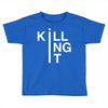 killing it Toddler T-shirt
