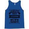I've Been Called A Lot Of Names But Legend Is My Favorite Tank Top