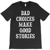 bad choices make good stories T-Shirt