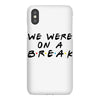 we were on a break iPhoneX Case