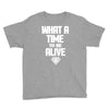 what a time to be alive Youth Tee