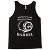 why have a six pack when you can have a barrel Tank Top