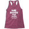 me boss you wife Racerback Tank
