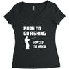 born to go fishing forced to work mens funny Women's Triblend Scoop T-shirt